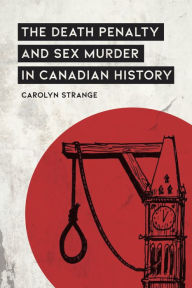 Title: The Death Penalty and Sex Murder in Canadian History, Author: Carolyn Strange