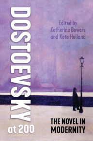 Title: Dostoevsky at 200: The Novel in Modernity, Author: Katherine Bowers