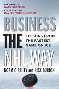 Title: Business the NHL Way: Lessons from the Fastest Game on Ice, Author: Norm O'Reilly