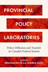 Title: Provincial Policy Laboratories: Policy Diffusion and Transfer in Canada's Federal System, Author: Brendan Boyd