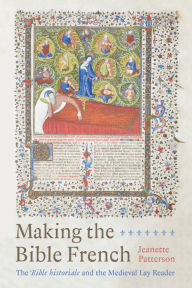 Title: Making the Bible French: The Bible historiale and the Medieval Lay Reader, Author: Jeanette Patterson