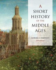 Title: A Short History of the Middle Ages, Sixth Edition, Author: Barbara Rosenwein