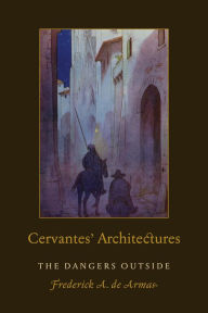 Title: Cervantes' Architectures: The Dangers Outside, Author: Frederick A. de Armas