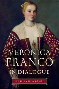 Title: Veronica Franco in Dialogue, Author: Marilyn Migiel