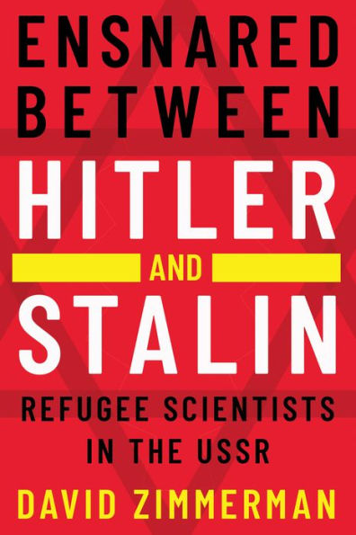 Ensnared between Hitler and Stalin: Refugee Scientists the USSR