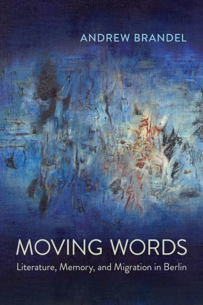 Moving Words: Literature, Memory, and Migration Berlin