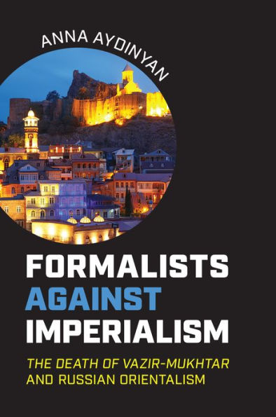 Formalists against Imperialism: The Death of Vazir-Mukhtar and Russian Orientalism