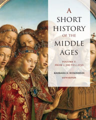 Title: A Short History of the Middle Ages, Volume I: From c.300 to c.1150, Sixth Edition, Author: Barbara Rosenwein