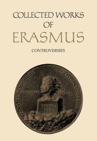 Title: Collected Works of Erasmus: Controversies, Volume 74, Author: Desiderius Erasmus