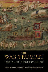 Title: The War Trumpet: Iberian Epic Poetry, 1543-1639, Author: Emiro Martínez-Osorio