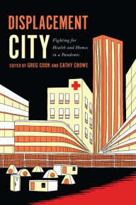 Title: Displacement City: Fighting for Health and Homes in a Pandemic, Author: Greg Cook