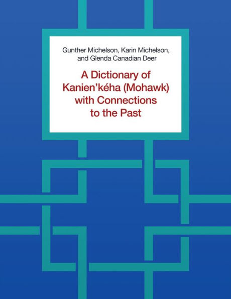 A Dictionary of Kanien'k ha (Mohawk) with Connections to the Past