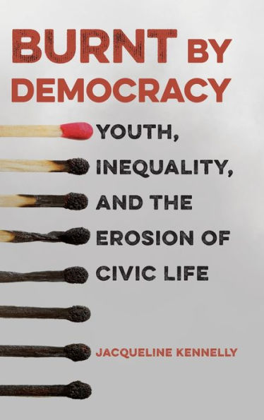 Burnt by Democracy: Youth, Inequality, and the Erosion of Civic Life