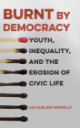 Burnt by Democracy: Youth, Inequality, and the Erosion of Civic Life