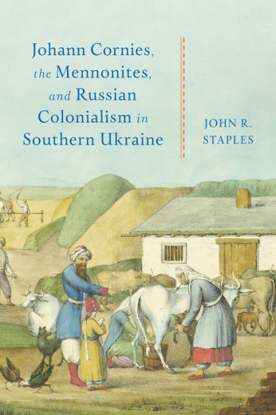 Johann Cornies, the Mennonites, and Russian Colonialism Southern Ukraine