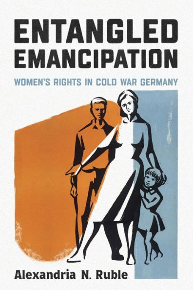 Entangled Emancipation: Women's Rights Cold War Germany