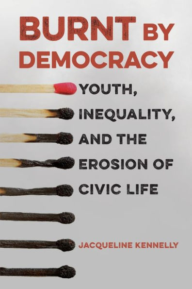 Burnt by Democracy: Youth, Inequality, and the Erosion of Civic Life