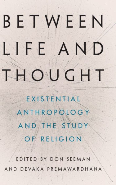 Between Life and Thought: Existential Anthropology the Study of Religion