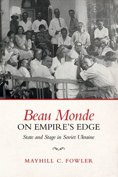 Beau Monde on Empire's Edge: State and Stage Soviet Ukraine