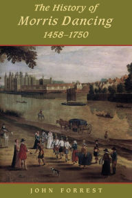 Title: History of Morris Dancing, 1438-1750, Author: John Forrest
