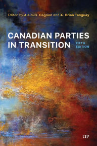 Title: Canadian Parties in Transition, Fifth Edition, Author: Alain-G Gagnon