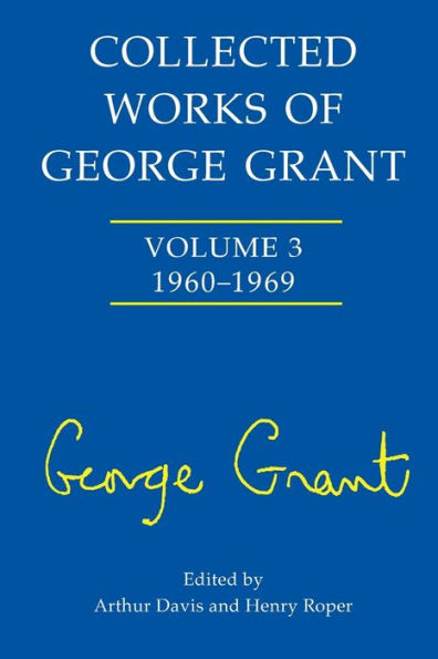 Collected Works of George Grant: (1960-1969)