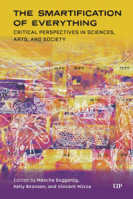 Title: The Smartification of Everything: Critical Perspectives in Sciences, Arts, and Society, Author: Masha Gugganig