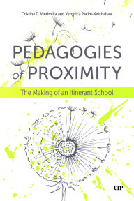 Title: Pedagogies of Proximity: The Making of an Itinerant School, Author: Cristina Delgado Vintimilla