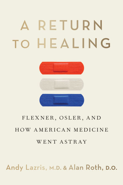 A Return to Healing: Flexner, Osler, and How American Medicine Went Astray