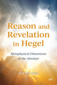 Title: Reason and Revelation in Hegel: Metaphysical Dimension of the Absolute, Author: Jeffrey Reid