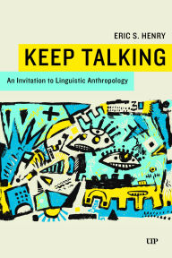 Title: Keep Talking: An Invitation to Linguistic Anthropology, Author: Eric Henry