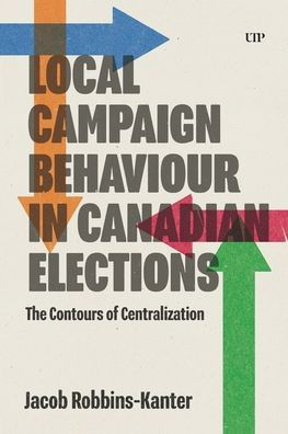 Local Campaign Behaviour in Canadian Elections: The Contours of Centralization