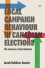 Local Campaign Behaviour in Canadian Elections: The Contours of Centralization