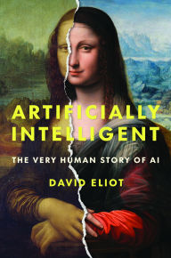 Title: Artificially Intelligent: The Very Human Story of AI, Author: David Eliot