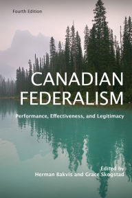 Title: Canadian Federalism: Performance, Effectiveness, and Legitimacy, Fourth Edition, Author: Herman Bakvis