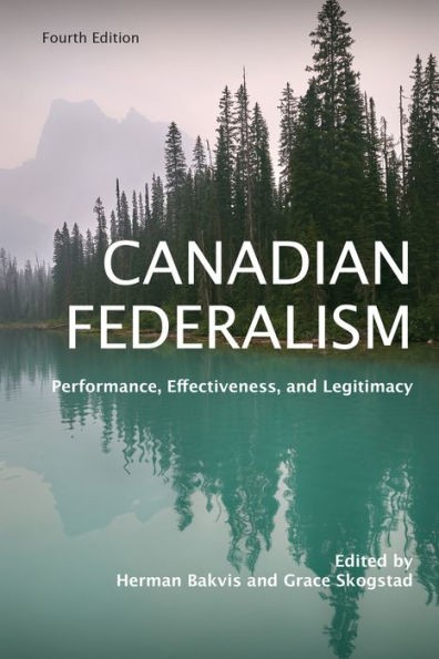 Canadian Federalism: Performance, Effectiveness, and Legitimacy, Fourth Edition