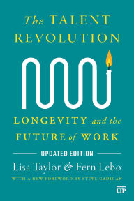 Title: The Talent Revolution: Longevity and the Future of Work, Updated Edition, Author: Lisa Taylor