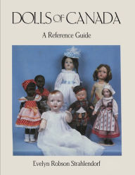 Title: Dolls of Canada: A Reference Guide, Author: Evelyn Robson Strahlendorf