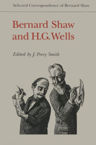 Title: Bernard Shaw and H.G. Wells: Selected Correspondence of Bernard Shaw, Author: Bernard Shaw