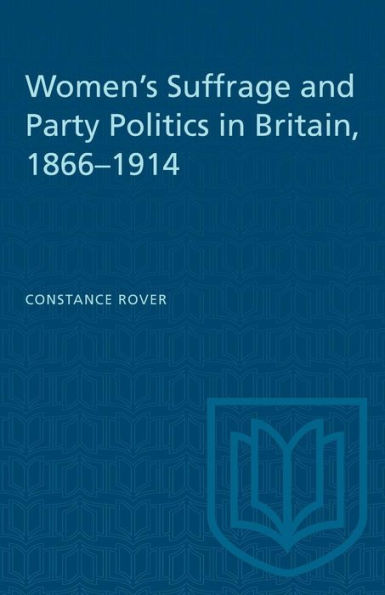 Women's Suffrage and Party Politics in Britain, 1866-1914