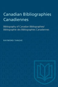 Title: Canadian Bibliographies Canadiennes: Bibliography of Canadian Bibliographies / Bibliographie des Bibliographies Canadiennes, Author: Raymond Tanghe