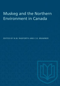 Title: Muskeg and the Northern Environment in Canada, Author: N.W. Radforth