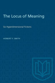 Title: The Locus of Meaning: Six Hyperdimensional Fictions, Author: Herbert F. Smith