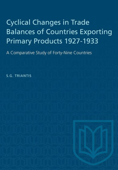 Cyclical Changes in Trade Balances of Countries Exporting Primary Products 1927-1933: A Comparative Study of Forty-Nine Countries