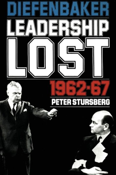 Diefenbaker: Leadership Lost 1962-67