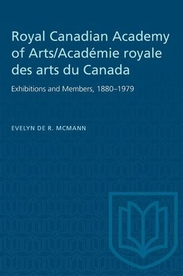 Royal Canadian Academy of Arts/Acad?mie royale des arts du Canada: Exhibitions and Members, 1880-1979
