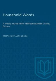 Title: Household Words: A Weekly Journal 1850-1859 conducted by Charles Dickens, Author: Anne Lohrli
