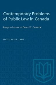 Title: Contemporary Problems of Public Law in Canada: Essays in honour of Dean F.C. Cronkite, Author: Otto E. Lang