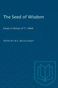Title: The Seed of Wisdom: Essays in Honour of T.J. Meek, Author: W.S. McCullough