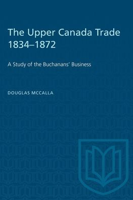 The Upper Canada Trade 1834-1872: A Study of the Buchanans' Business